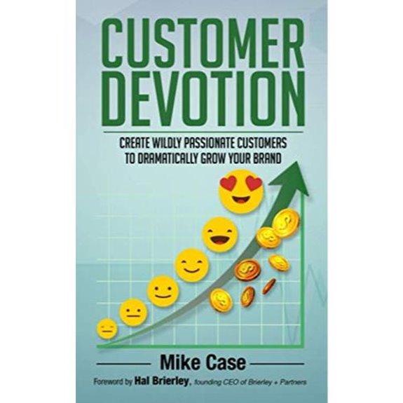 Customer Devotion: Create Passionate Customers to Grow Brand
