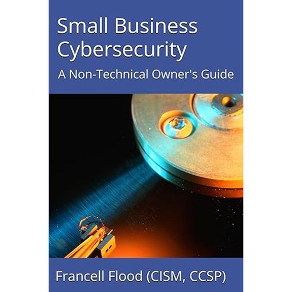 Small Business Cybersecurity: A Non-Technical Owner's Guide