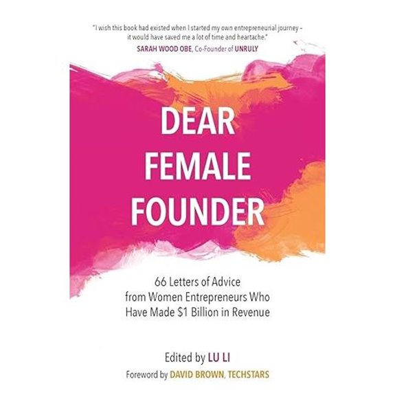Dear Female Founder: Advice from Billion-Dollar Women