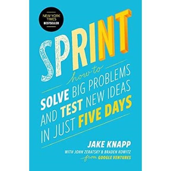 Sprint: How to Solve Big Problems and Test New Ideas in Just Five Days