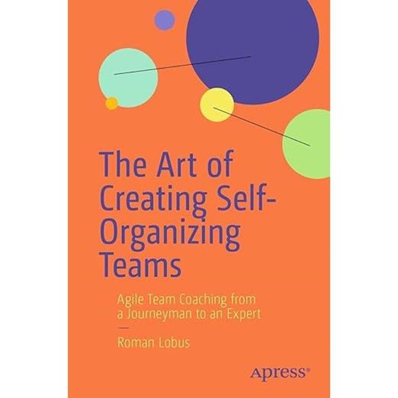 The Art of Self-Organizing Teams: Agile Coaching