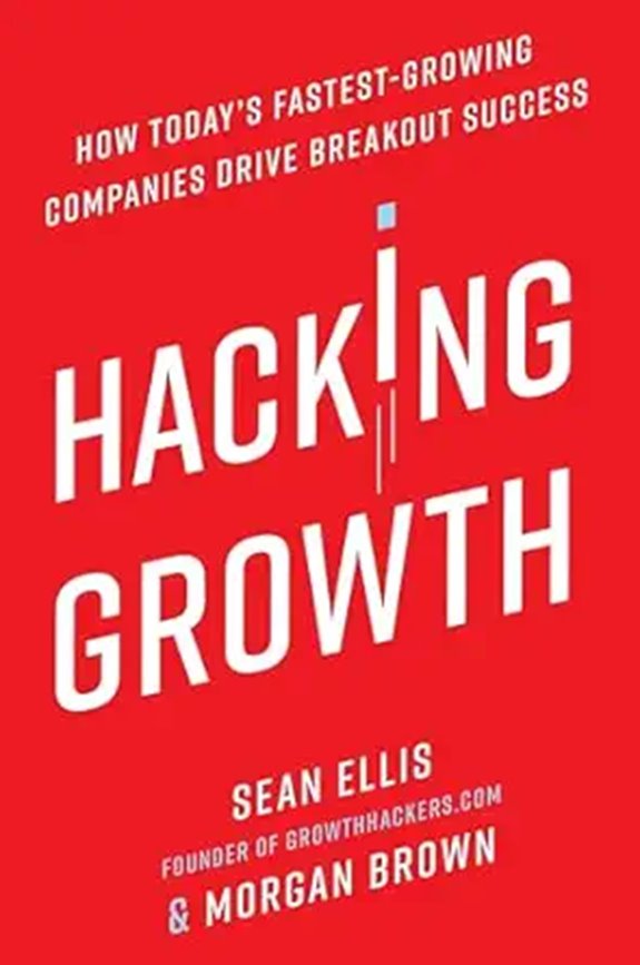 Hacking Growth: How Fast-Growing Companies Succeed