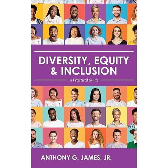 Diversity Equity and Inclusion: A Practical Guide
