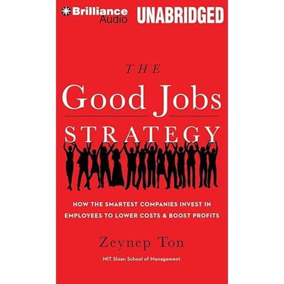 The Good Jobs Strategy: Investing in Employees for Profit