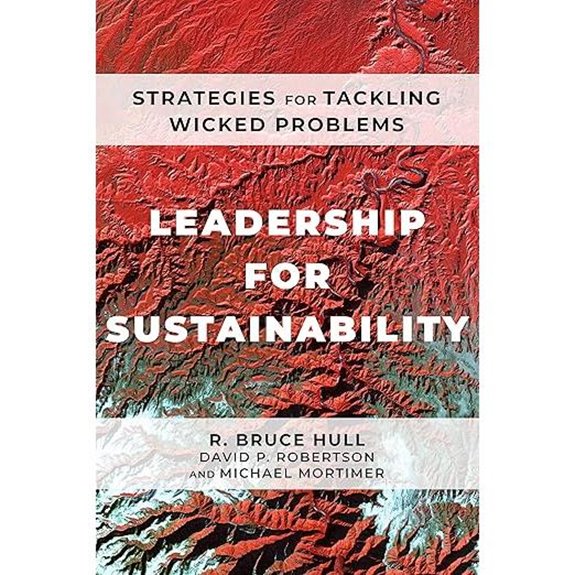 Leadership for Sustainability: Strategies for Tackling Wicked Problems