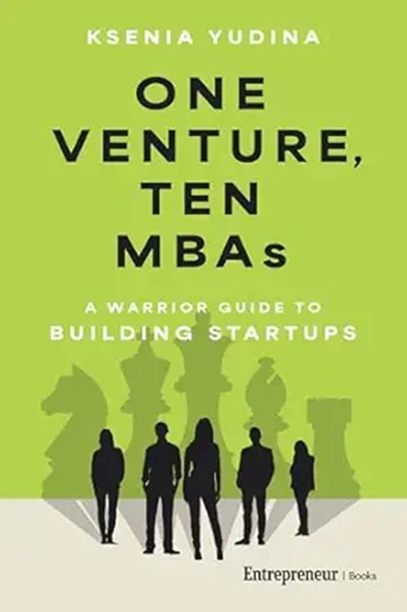 One Venture Ten MBAs: A Warrior Guide to Building Startups