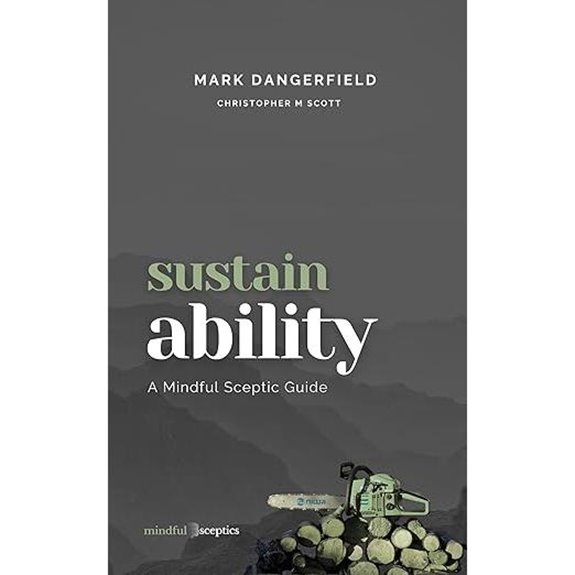 Sustainability: A Mindful Sceptic Guide (The Mindful Sceptic Guides)