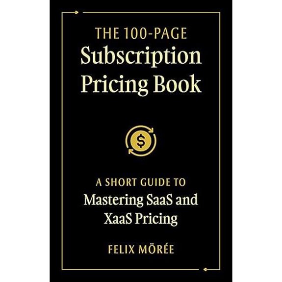 Subscription Pricing Book: Master SaaS & XaaS Pricing