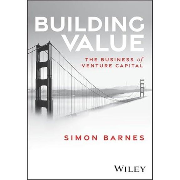 Building Value: The Business of Venture Capital